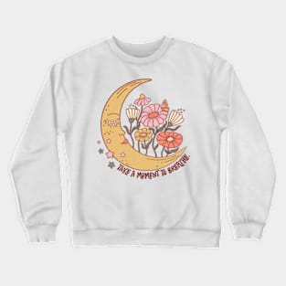 Take a Moment To Breathe Crewneck Sweatshirt